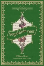 Vegetable Diet: As Sanctioned by Medical Men, and by Experience in All Ages