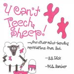 U Can't Teech Sheep!