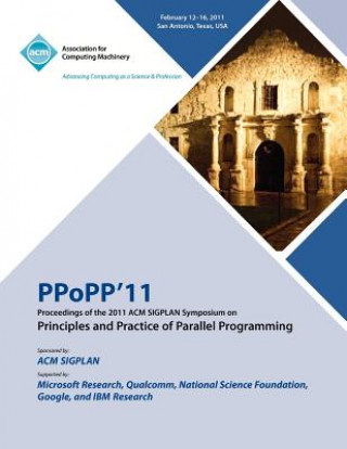 PPoPP 11 Proceedings of the 2011 ACM SIGPLAN Symposium on Principles and Practice of Parallel Programming