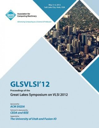 GLSVLSI 12 Proceedings of the Great Lake Symposium on VLSI 2012