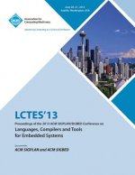 Lctes 13 Proceedings of the 2013 ACM Sigplan/Sigbed Conference on Languages, Compilers and Tools for Embedded Systems