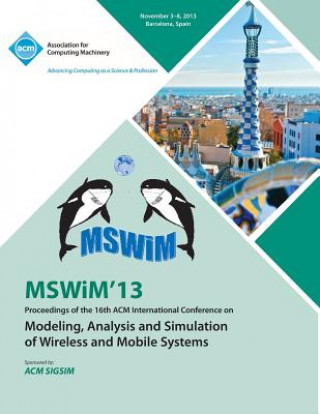 Mswim 13 Proceedings of the 16th ACM International Conference on Modeling, Analysis and Simulation of Wireless and Mobile Systems