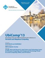 Ubicomp 13 Proceedings of the 2013 ACM International Joint Conference on Pervasive and Ubiquitous Computing