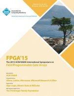FPGA 15 23rd ACM/SIGADA International Symposium on Field Programmable Gate Arrays