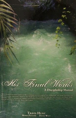 His Final Words: A Discipleship Manual