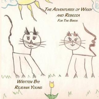 The Adventures of Wiggy and Rebecca: For the Birds