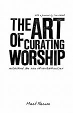 The Art of Curating Worship: Reshaping the Role of Worship Leader