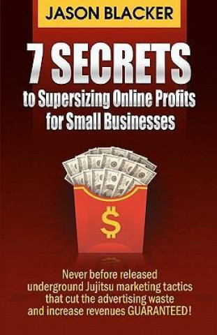 7 Secrets to Supersizing Online Profits for Small Businesses