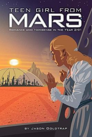 Teen Girl from Mars: Romance, Adventure, Angst in the Year 2191