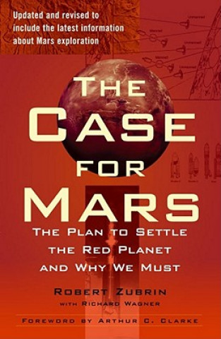 The Case for Mars: The Plan to Settle the Red Planet and Why We Must