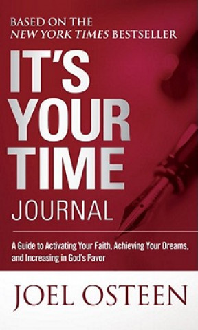 It's Your Time Journal: A Guide to Activating Your Faith, Achieving Your Dreams, and Increasing in God's Favor