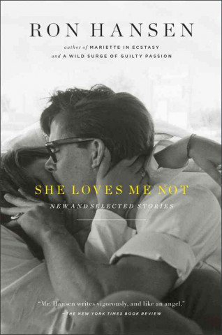 She Loves Me Not: New and Selected Stories