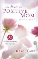 The Power of a Positive Mom Devotional & Journal: 52 Monday Morning Motivations