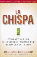 La Chispa: Como Activar Los 10 Impulsores Humanos Que Te Hacen Sentir Vivo