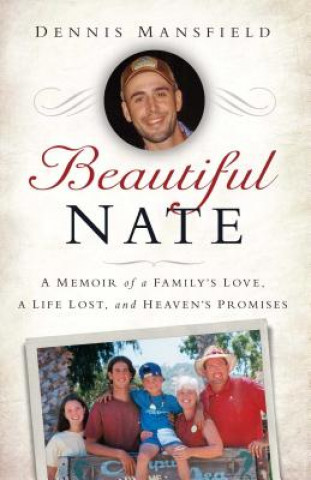 Beautiful Nate: A Memoir of a Family's Love, a Life Lost, and Heaven's Promises