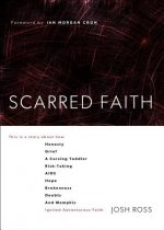 Scarred Faith: This Is a Story about How Honesty, Grief, a Cursing Toddler, Risk-Taking, AIDS, Hope, Brokenness, Doubts, and Memphis