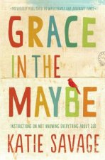 Grace in the Maybe: Instructions on Not Knowing Everything about God