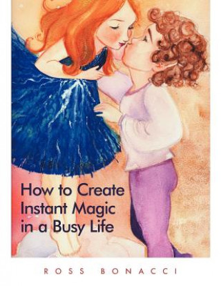 How to Create Instant Magic in a Busy Life