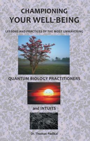 Championing Your Well-Being: Lessons and Practices of the Most Unwavering Quantum Biology Practitioners and Intuits