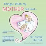 Things I Wish My Mother Had Said... (or Maybe She Did)