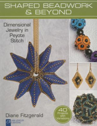 Shaped Beadwork & Beyond: Dimensional Jewelry in Peyote Stitch