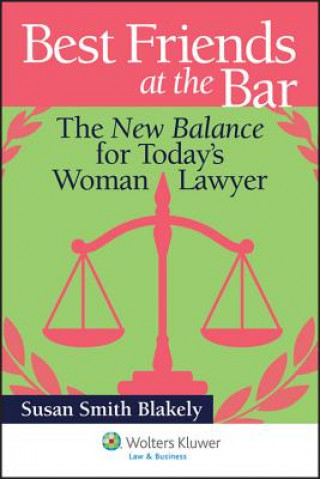 Best Friends at the Bar: The New Balance for Today's Woman Lawyer