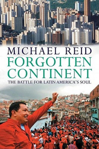 Forgotten Continent: The Battle for Latin America's Soul