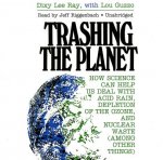 Trashing the Planet: How Science Can Help Us Deal with Acid Rain, Depletion of the Ozone, and Nuclear Waste (Among Other Things)
