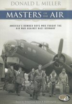 Masters of the Air: America's Bomber Boys Who Fought the Air War Against Nazi Germany