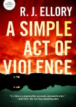 A Simple Act of Violence: A Thriller