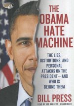 The Obama Hate Machine: The Lies, Distortions, and Personal Attacks on the President and Who Is Behind Them