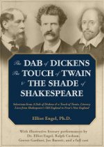 The Dab of Dickens, the Touch of Twain, & the Shade of Shakespeare: Selections from a Dab of Dickens & a Touch of Twain, Literary Lives from Shakespea
