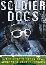 Soldier Dogs: The Untold Story of America's Canine Heroes