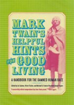 Mark Twain's Helpful Hints for Good Living: A Handbook for the Damned Human Race