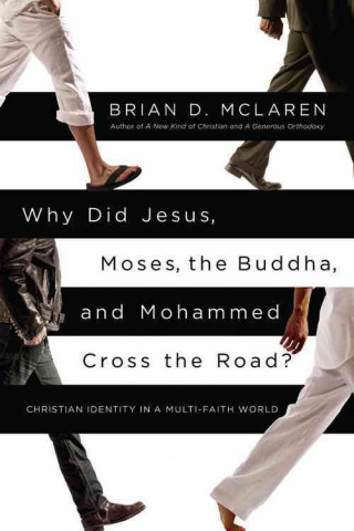 Why Did Jesus, Moses, the Buddha, and Mohammed Cross the Road?: Christian Identity in a Multi-Faith World