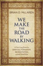 We Make the Road by Walking: A Year-Long Quest for Spiritual Formation, Reorientation, and Activation