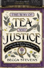 The Way of Tea and Justice: Rescuing the World's Favorite Beverage from Its Violent History