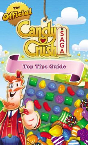 The Official Candy Crush Saga Top Tips Guide