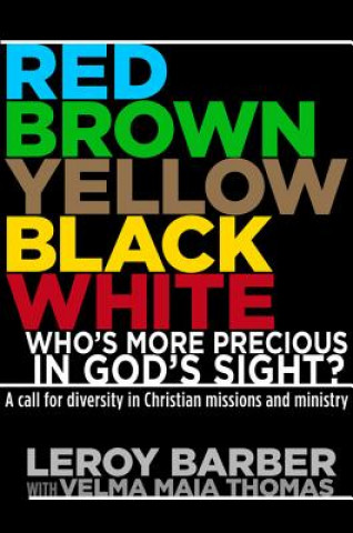 Red, Brown, Yellow, Black, Whitewho's More Precious in God's Sight?: A Call for Diversity in Christian Missions and Ministry