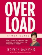 Overload: How to Unplug, Unwind, and Unleash Yourself from the Pressure of Stress