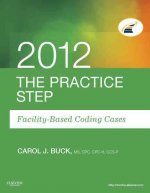 Practice Step: Facility-Based Coding Cases, 2012 Edition