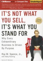 It's Not What You Sell, It's What You Stand for: Why Every Extraordinary Business Is Driven by Purpose