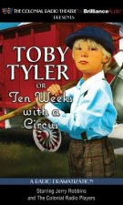 Toby Tyler or Ten Weeks with a Circus: A Radio Dramatization