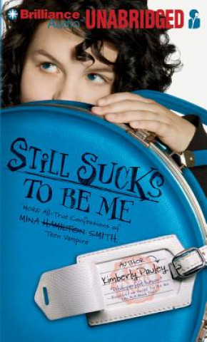 Still Sucks to Be Me: More All-True Confessions of Mina Smith, Teen Vampire