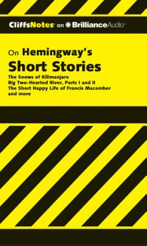 Hemingway's Short Stories: The Snows of Kilimanjaro/Big Two-Hearted River, Parts I & II/The Short Happy Life of Francis Macomber