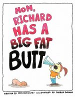 Mom, Richard Has a Big Fat Butt!!!