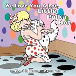 We Love You A Lot, Little Polka Dot