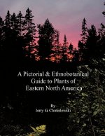 Pictorial and Ethnobotanical Guide to Plants of Eastern North America