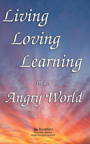 Living, Loving, Learning in an Angry World