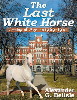 The Last White Horse: Coming of Age in 1969-1970
